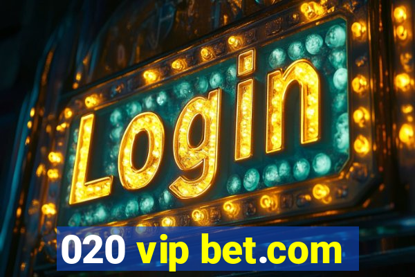 020 vip bet.com